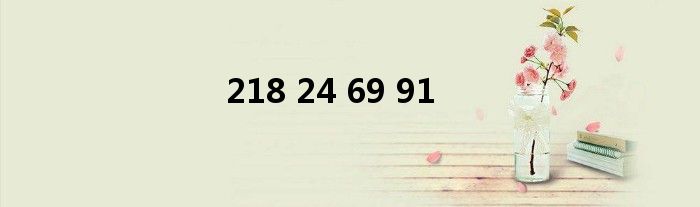 218 24 69 91