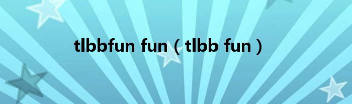 tlbbfun fun（tlbb fun）