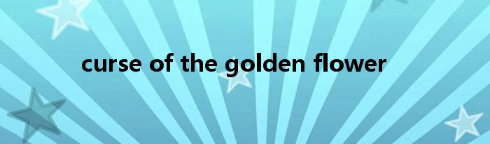 curse of the golden flower