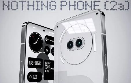 Nothing Phone 2a发布日期正式公布