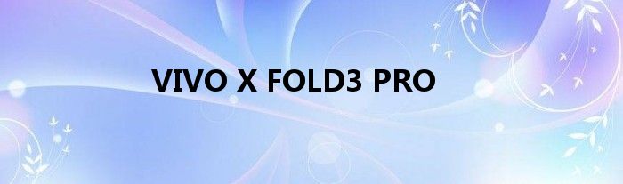 VIVO X FOLD3 PRO
