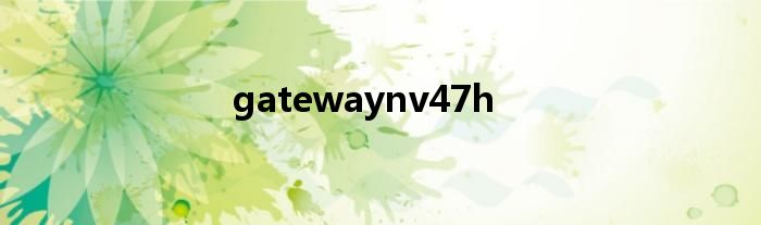 gatewaynv47h