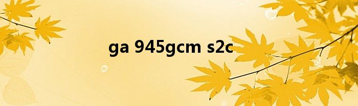 ga 945gcm s2c