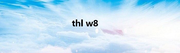 thl w8